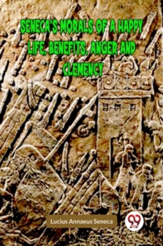 Image of SENECAS MORALS OF A HAPPY LIFE, BENEFITS, ANGER AND CLEMENCY (Edition2023) Paperback / softback