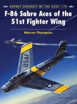 Image of F-86 Sabre Aces of the 51st Fighter Wing by Warren Thompson Paperback