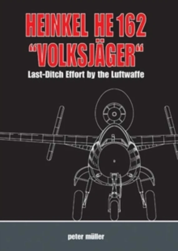 Image of Heinkel He 162 "VolksjaGer" : Last Ditch Effort by the Luftwaffe Hardback