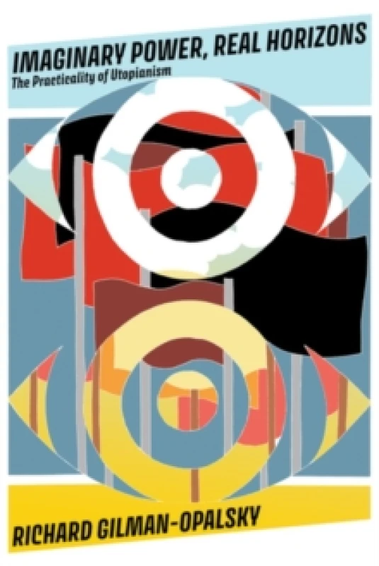 Image of Imaginary Power, Real Horizons : The Practicality of Utopianism Paperback / softback