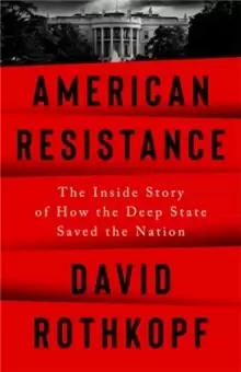 Image of American Resistance : The Inside Story of How the Deep State Saved the Nation