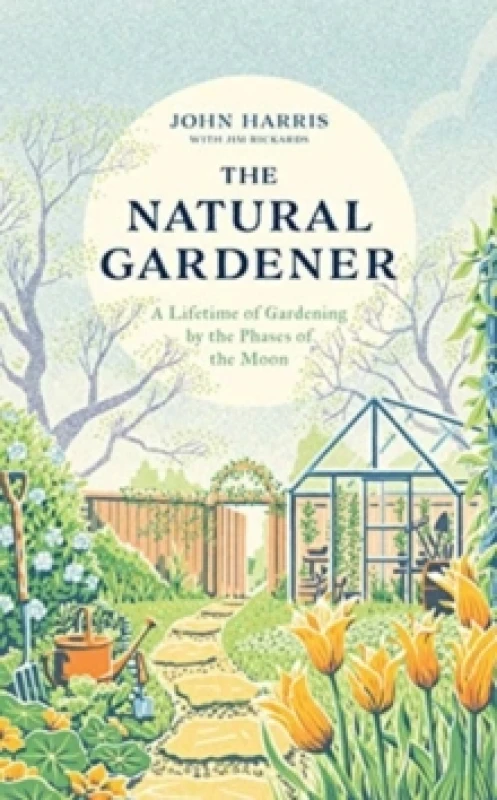 Image of The Natural Gardener : A Lifetime of Gardening by the Phases of the Moon Hardback