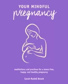 Image of Your Mindful Pregnancy : Meditations and Practices for a Stress-Free, Happy, and Healthy Pregnancy
