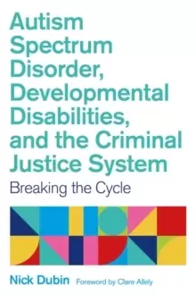 Image of Autism Spectrum Disorder, Developmental Disabilities, and the Criminal Justice System : Breaking the Cycle