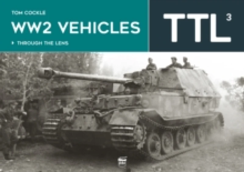 Image of WW2 Vehicles : Through the Lens Volume 3 Hardback