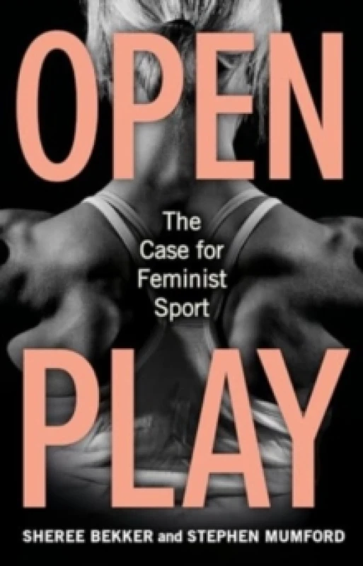 Image of Open Play : The Case for Feminist Sport Hardback