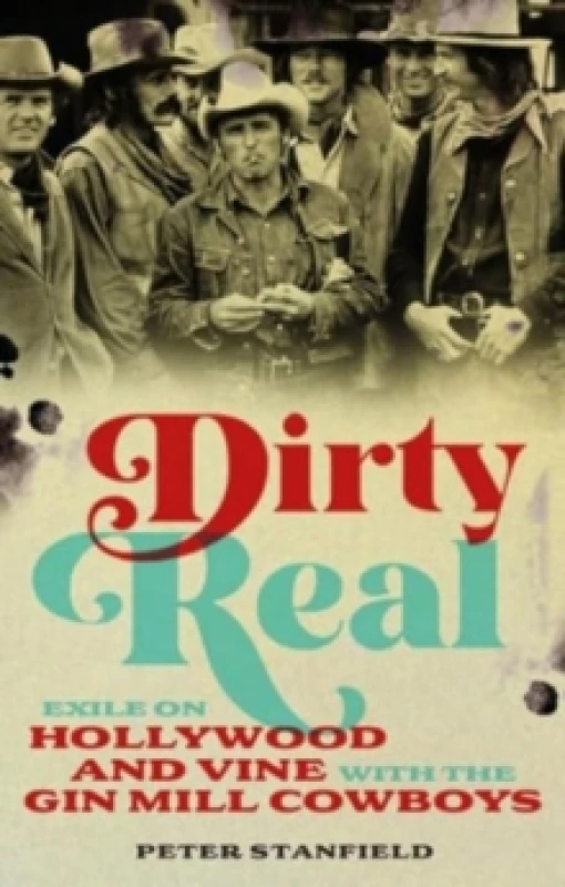 Image of Dirty Real : Exile on Hollywood and Vine with the Gin Mill Cowboys Hardback