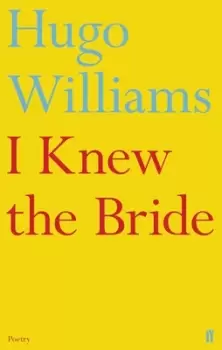 Image of I knew the bride by Hugo Williams