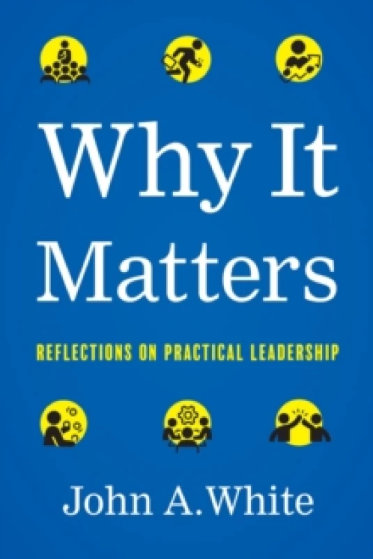 Image of Why It Matters : Reflections on Practical Leadership Hardback