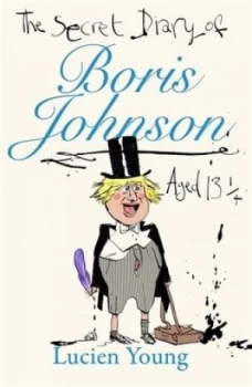 Image of The secret diary of Boris Johnson aged 13 1/4 by Lucien Young