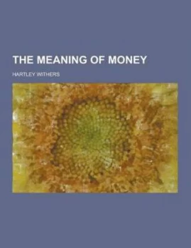 Image of The Meaning of Money by Hartley Withers Paperback