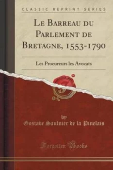 Image of Le Barreau Du Parlement De Bretagne 1553-1790 by Gustave Saulnier De La Pinelais Book
