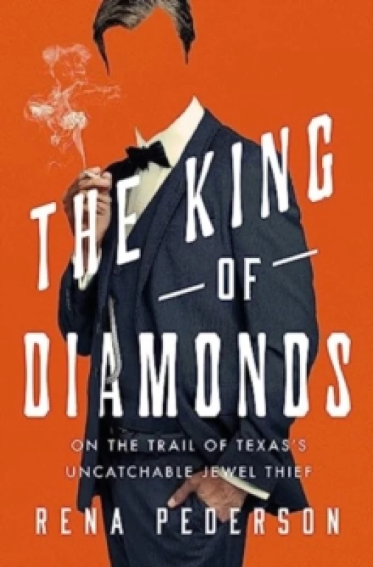 Image of The King of Diamonds : The Search for the Elusive Texas Jewel Thief Hardback
