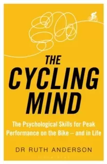 Image of The Cycling Mind : The Psychological Skills for Peak Performance on the Bike - and in Life