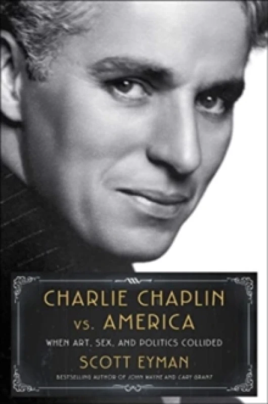 Image of Charlie Chaplin vs. America : When Art, Sex, and Politics Collided Hardback