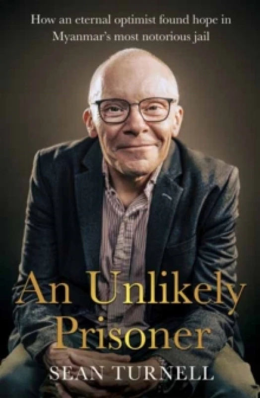 Image of Unlikely Prisoner, An : How an Eternal Optimist Found Hope in Myanmars Most Notorious Jail Paperback / softback