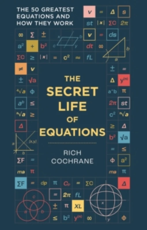 Image of The Secret Life of Equations : The 50 Greatest Equations and How They Work Paperback / softback