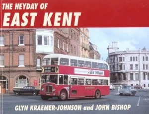 Image of The Heyday of East Kent by Glyn Kraemer-Johnson and John Bishop Hardback