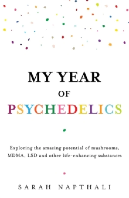Image of My Year of Psychedelics : Exploring the amazing potential of mushrooms, MDMA, LSD and other life-enhancing substances Paperback / softback