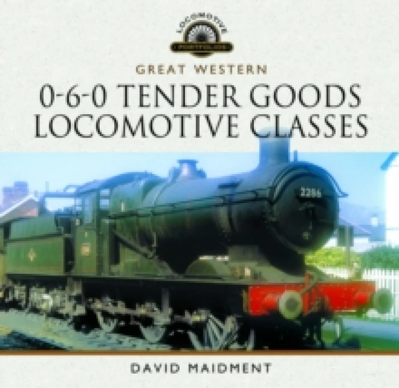 Image of Great Western, 0-6-0 Tender Goods Locomotive Classes Hardback