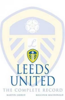Image of Leeds United by Martin Jarred and Malcolm Macdonald Hardback
