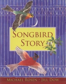 Image of Songbird Story by Michael Rosen Book