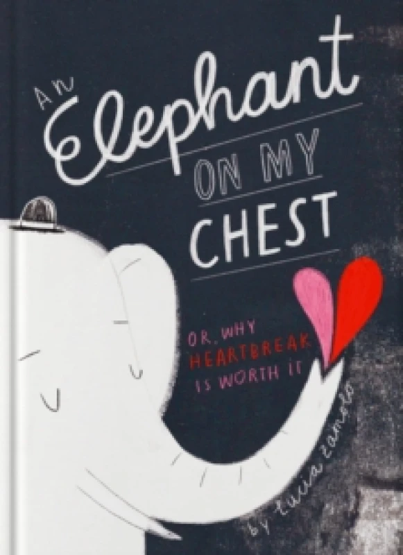 Image of Elephant on My Chest : Or, Why Heartbreak Is Worth It Hardback