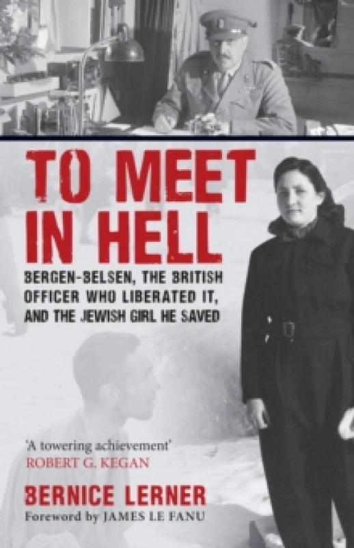 Image of To Meet in Hell : Bergen-Belsen, the British Officer Who Liberated It, and the Jewish Girl He Saved Paperback / softback