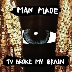 Image of Man Made - TV Broke My Brain Vinyl