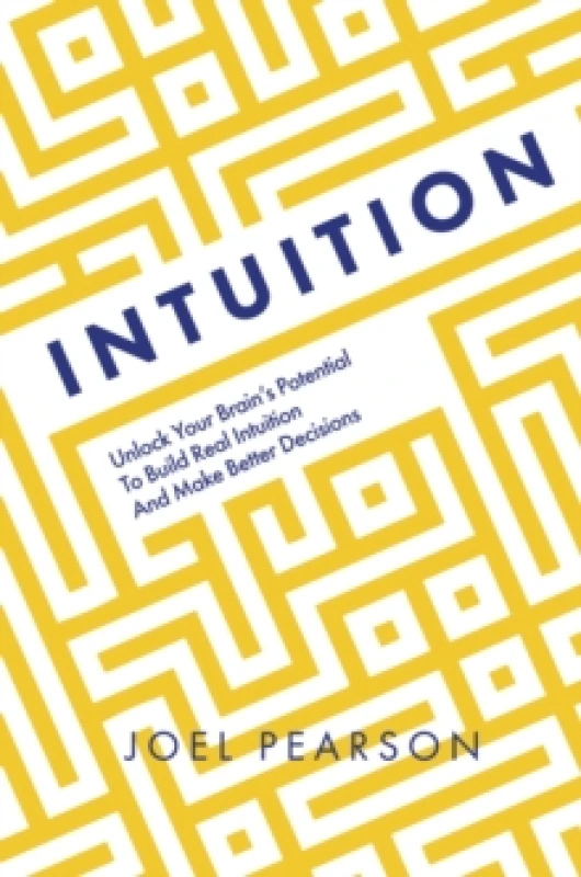 Image of Intuition : Unlock Your Brain's Potential to Build Real Intuition and Make Better Decisions Paperback / softback
