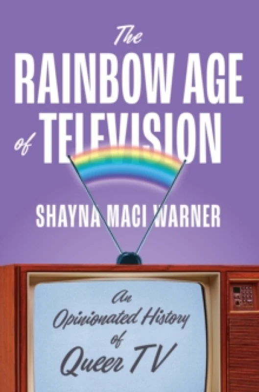 Image of The Rainbow Age of Television : An Opinionated History of Queer TV Hardback
