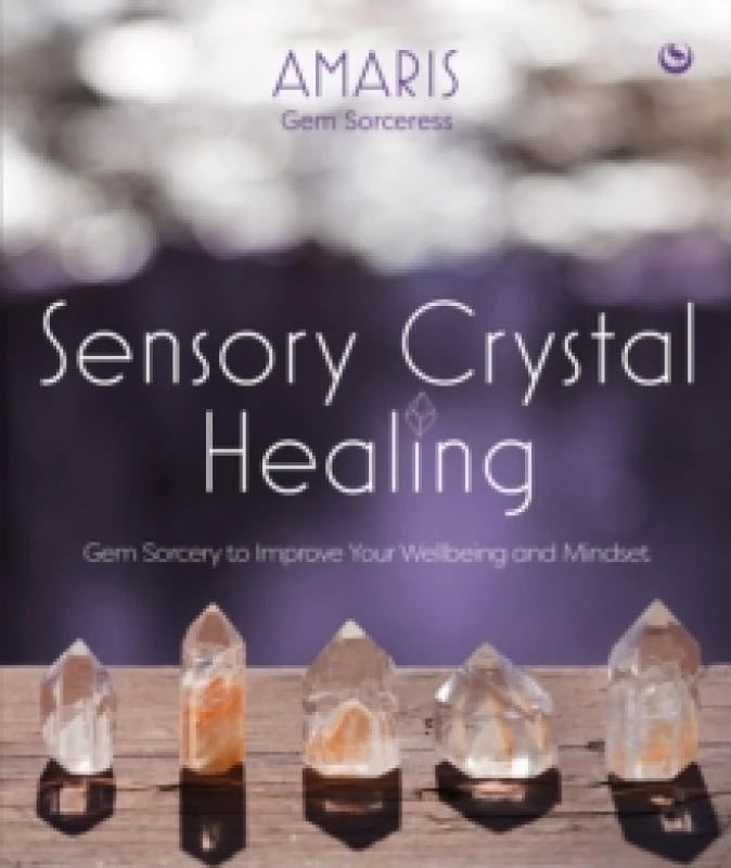 Image of Sensory Crystal Healing : Gem Sorcery to Improve Your Wellbeing and Mindset Hardback