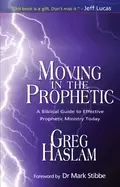 Image of moving in the prophetic a biblical guide to effective prophetic ministry to