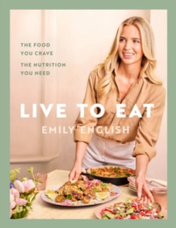 Image of Live to Eat : The food you crave, the nutrition you need: The instant #1 Sunday Times bestseller Hardback