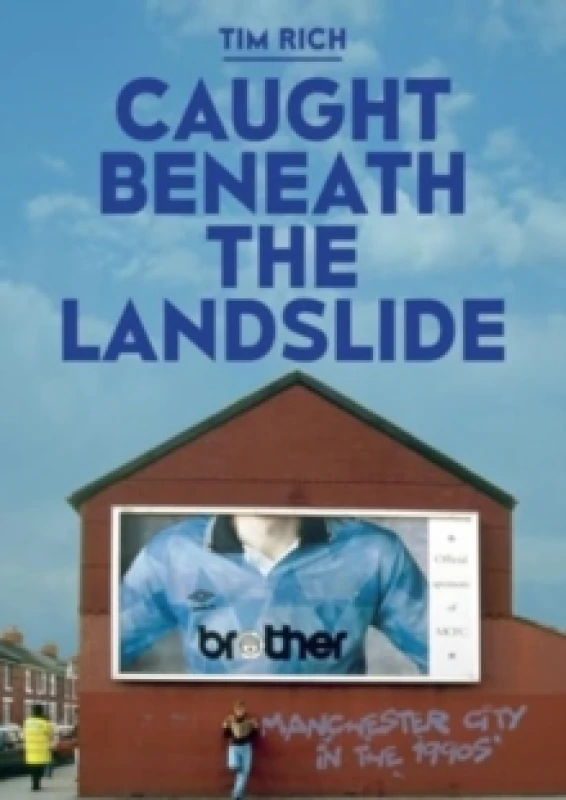 Image of Caught Beneath the Landslide: Manchester City in the 1990s Paperback / softback