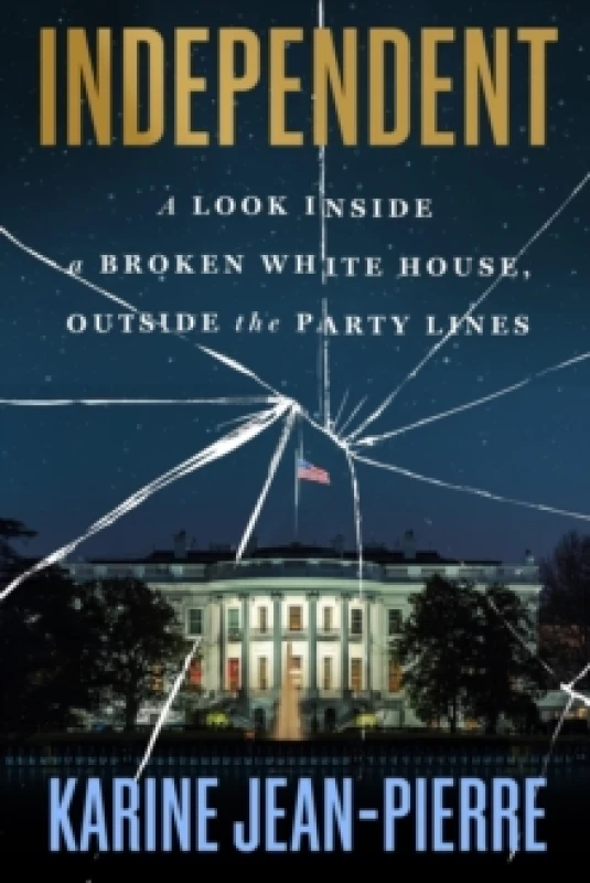 Image of Independent : A Look Inside the White House, Outside the Party Lines Hardback