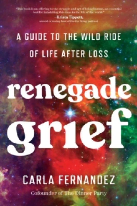 Image of Renegade Grief : A Guide to the Wild Ride of Life after Loss Hardback