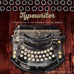 Image of Typewriter: A Celebration of the Ultimate Writing Machine by Peter Weil, Paul Robert (Hardback, 2016)