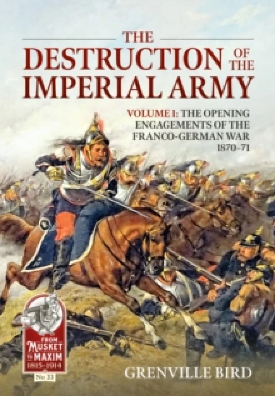 Image of The Destruction of the Imperial Army : Volume 1 - The Opening Engagements of the Franco-German War 1870-71 Paperback / softback