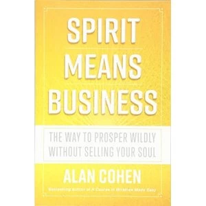 Image of Spirit Means Business The Way to Prosper Wildly without Selling Your Soul Paperback / softback 2019