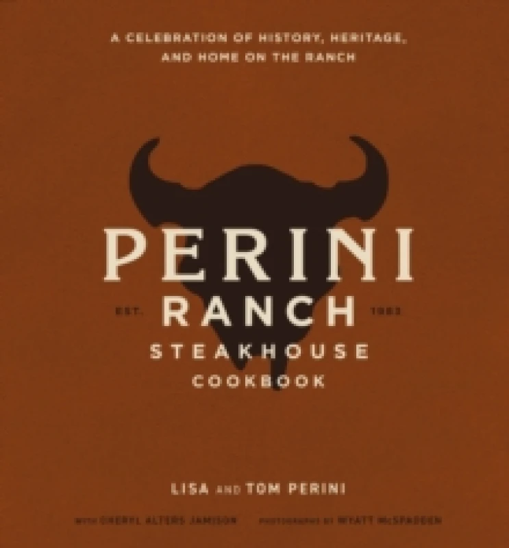 Image of The Perini Ranch Steakhouse Cookbook : A Celebration of History, Heritage, and Home on the Ranch Hardback