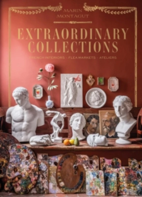 Image of Extraordinary Collections : French Interiors, Flea Markets, Ateliers Hardback