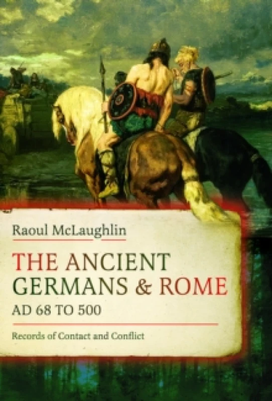 Image of The Ancient Germans and Rome, AD 68 to 500 : Records of Contact and Conflict Hardback