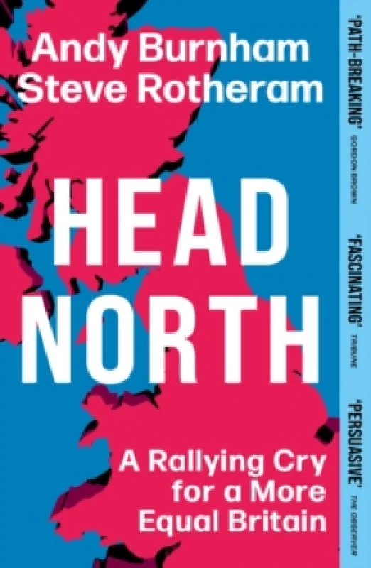 Image of Head North : Andy Burnham and Steve Rotheram's Manifesto to Fix Britain Paperback / softback