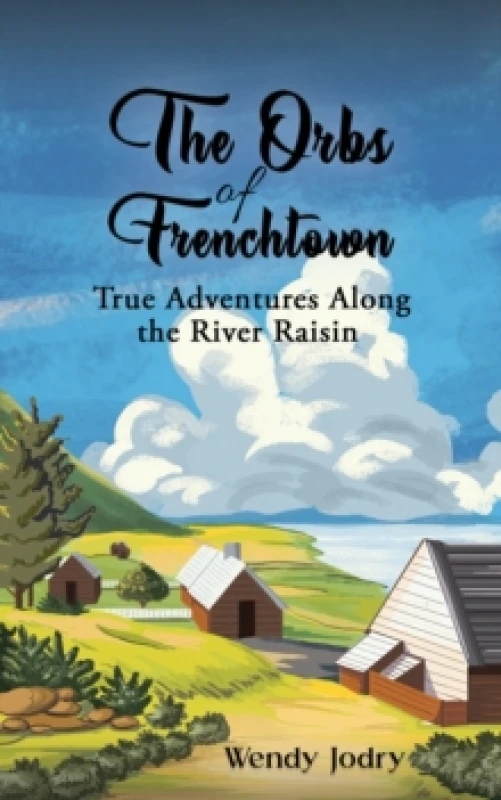 Image of The Orbs of Frenchtown : True Adventures Along the River Raisin Paperback / softback