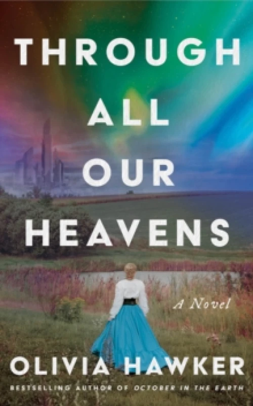 Image of Through All Our Heavens : A Novel Hardback