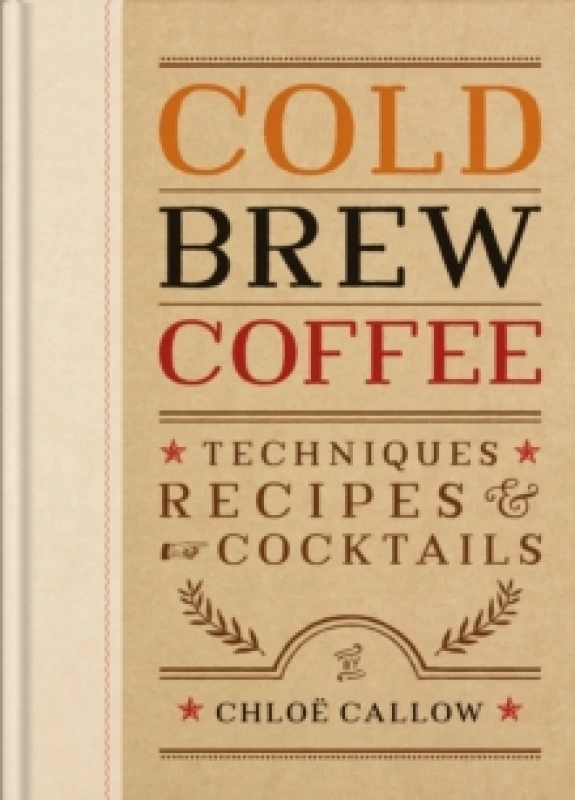 Image of Cold Brew Coffee : Techniques, Recipes & Cocktails for Coffee's Hottest Trend Hardback