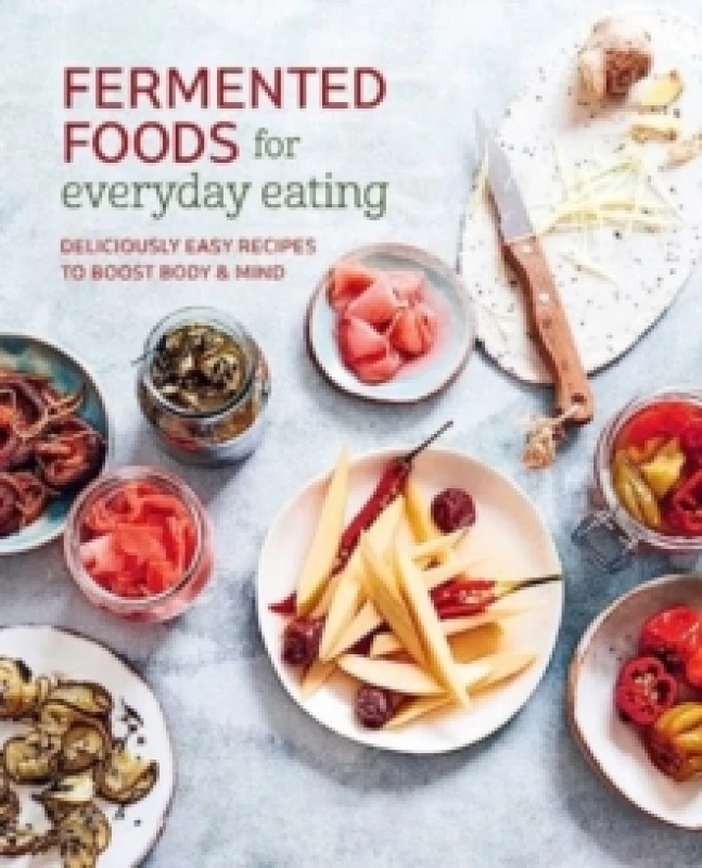 Image of Fermented Foods for Everyday Eating : Deliciously Easy Recipes to Boost Body & Mind Paperback / softback