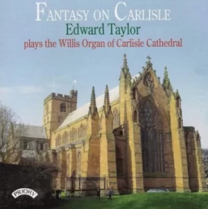 Image of Fantasy On Carlisle Edward Taylor Plays the Willis Organ of Carlisle Cathedral by Edward Taylor CD Album