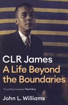 Image of CLR James : A Life Beyond the Boundaries